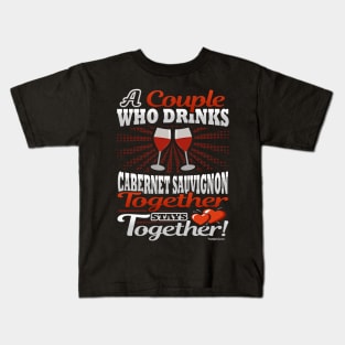 A Couple Who Drinks Cabernet Sauvignon Together Stays Together Kids T-Shirt